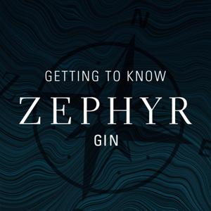 Getting To Know Zephyr Gin