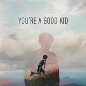 You're A Good Kid by James & Nick van Cuylenburg