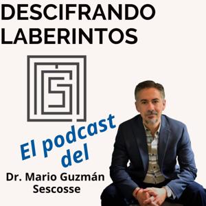 Descifrando Laberintos con el Dr. Mario Guzmán Sescosse