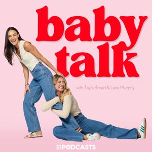 Baby Talk with Tayla Broad & Lana Murphy by 9Podcasts