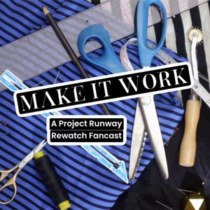 Make it Work: A Project Runway Rewatch Fancast by Make it Work Pod