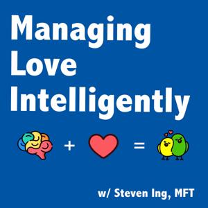 Managing Love Intelligently with Steven Ing, MFT