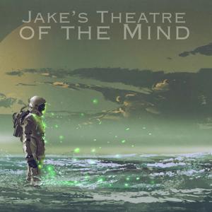 Jake's Theatre of the Mind by Podcast Alchemy