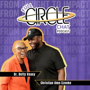 Full Circle Chat by Dr. Betty Veasy and Christian Ume-Ezeoke