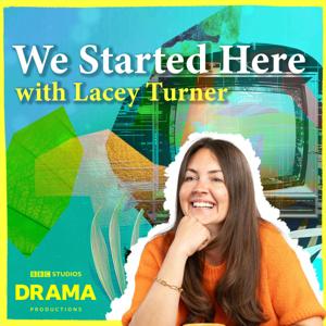 We Started Here with Lacey Turner by Colour It In Studios Ltd / BBC Studios Drama Productions