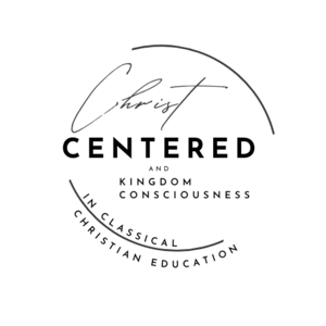 Christ Centered, Kingdom Consciousness in Classical Christian Education