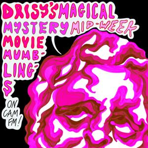 Daisy's Magical Mystery Mid-Week Movie Mumblings by Cam FM