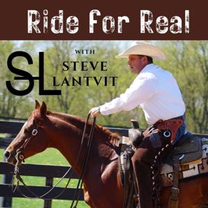 Ride for Real with Steve Lantvit by Brought to you by Equinety | Produced by Jennifer Lantvit of Steve Lantvit Horsemanship Inc.