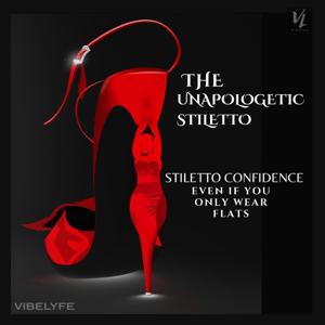 THE UNAPOLOGETIC STILETTO