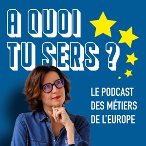 A quoi tu sers ? - le podcast des métiers de l'Europe