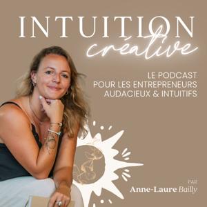 Intuition Créative - Le podcast des entrepreneurs audacieux et intuitifs