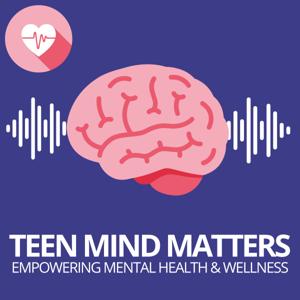 Teen Mind Matters: Empowering Mental Health and Wellness by The Messy Podcast