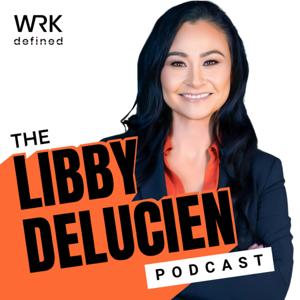 The Libby DeLucien Podcast by WRKdefined Podcast Network
