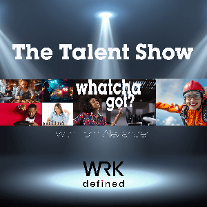 The Talent Show by WRKdefined Podcast Network