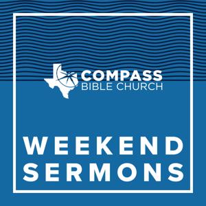 Compass Bible Church Weekend Sermons by Compass Bible Church North Texas
