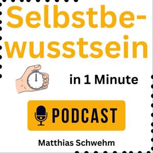 Selbstbewusstsein in 1 Minute mit Matthias Schwehm, Selbstbewusstseinstrainer seit 1997