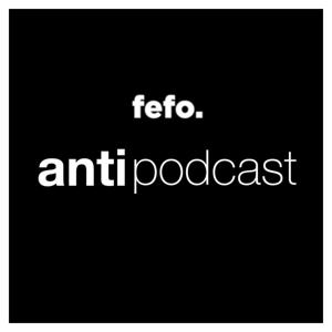 Fefo ANTI podcast