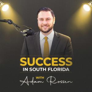 Success in South Florida with Adam Rossen