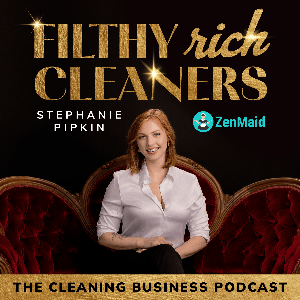 Filthy Rich Cleaners: The Cleaning Business Podcast by ZenMaid