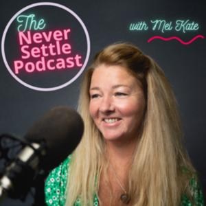 The Never Settle Podcast by Mel Kate