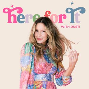 Here For It with Dusti