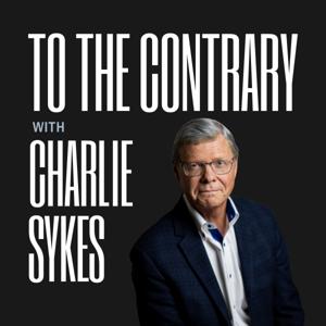 To The Contrary with Charlie Sykes by Charlie Sykes