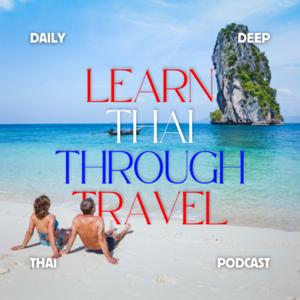 Learn Thai Through Travel by Daily Deep Thai