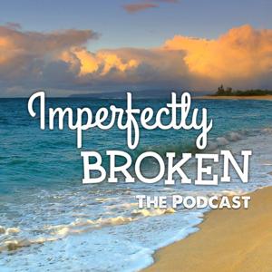 Imperfectly Broken The Podcast