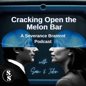 Cracking Open the Melon Bar: A Severance Brainrot Podcast by Samantha Moya and John Brown Spiers