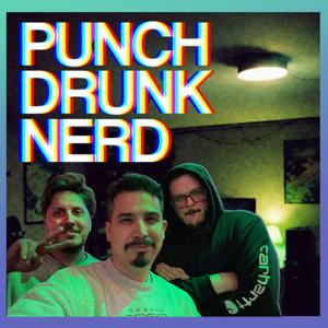 Punch Drunk Nerd (Weekly Nerd Talk + Pop Culture Reviews)