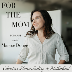 For The Mom | Motherhood & Homeschooling for Christian Women