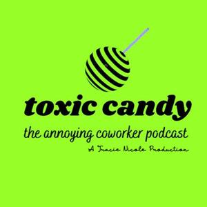 Toxic Candy: The Annoying Coworkers Podcast