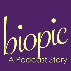 Biopic: A Podcast Story by biopicapodcaststory