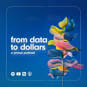 From Data to Dollars - a Prosus Podcast