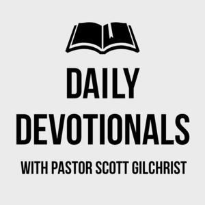 Daily Devotionals with Pastor Scott Gilchrist