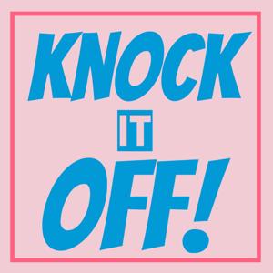 KNOCK IT OFF Podcast