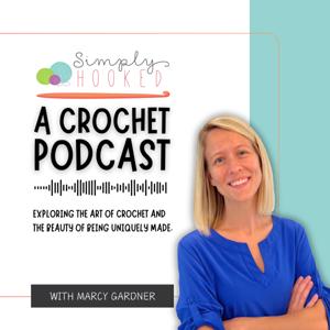 Simply Hooked: A Crochet Podcast by Marcy Gardner