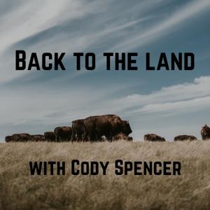 Back to the Land with Cody Spencer by Cody Spencer