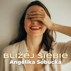 BLIŻEJ SIEBIE | Angelika Sobucka
