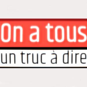 On a tous un truc à dire
