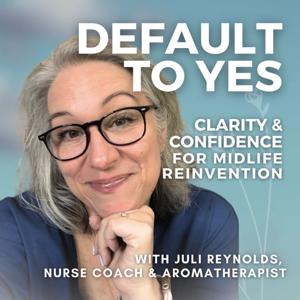 Default to Yes: Clarity, Confidence & Coaching for Midlife Reinvention