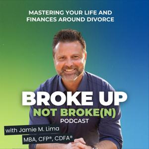 Broke Up, Not Broke(n)™ by Jamie M. Lima, MBA, CFP®, CDFA®