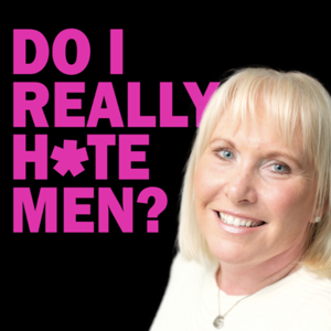 Do I Really Hate Men?