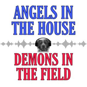 Angels in the House, Demons in the Field