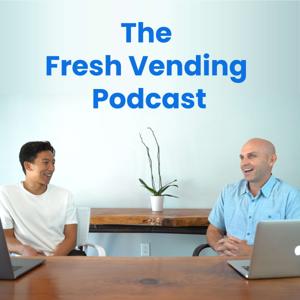 The Fresh Vending Podcast by Isaac Wu & Nathan Downs