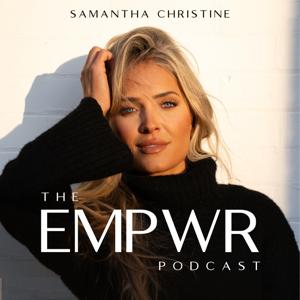 The EMPWR Podcast by The Cast Collective, Samantha Christine