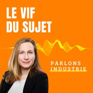 Le vif du sujet : parlons industrie