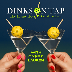 Dinks On Tap: The Happy Hour Pickleball Podcast by Casie & Lauren