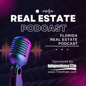 Real Estate Podcast sponsored by the Title King, Kevin Tacher CEO of Independence Title in Florida