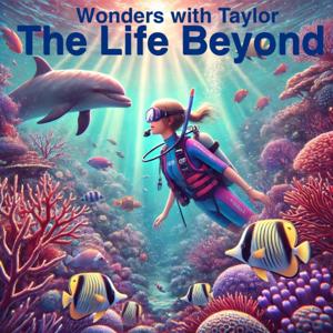The Life Beyond: Wonders with Taylor